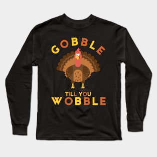 Gobble Til You Wobble Thanksgiving Turkey Long Sleeve T-Shirt